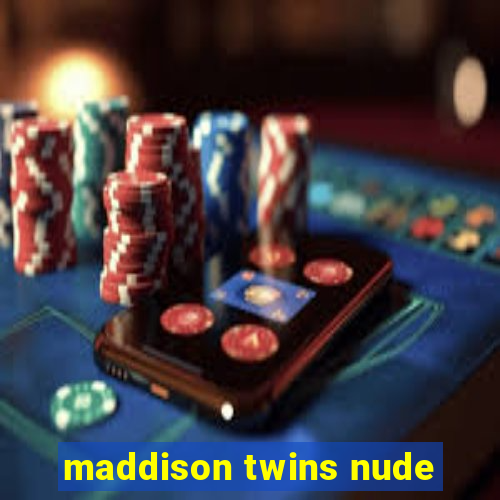 maddison twins nude